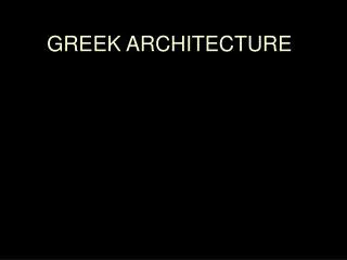GREEK ARCHITECTURE