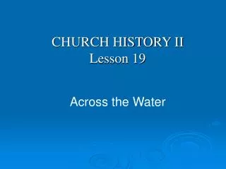 CHURCH HISTORY II Lesson 19 Across the Water