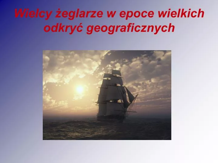 wielcy eglarze w epoce wielkich odkry geograficznych