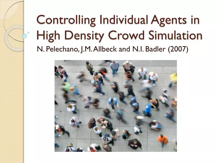 controlling individual a gents in high density crowd simulation
