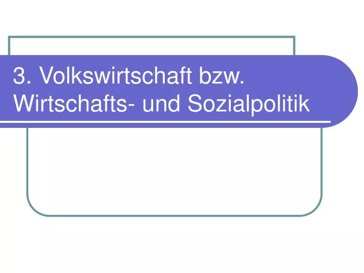 3 volkswirtschaft bzw wirtschafts und sozialpolitik