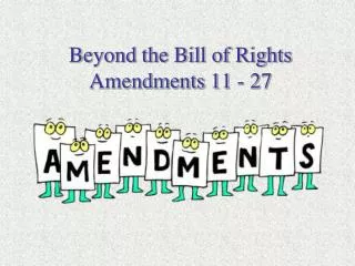 Beyond the Bill of Rights Amendments 11 - 27