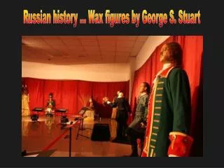 Russian history ... Wax figures by George S. Stuart