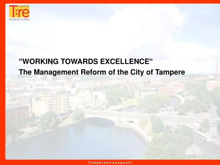working towards excellence the management reform of the city of tampere