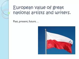 European value of great national artists and writers.