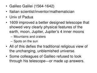 Galileo Galilei (1564-1642) Italian scientist/inventor/mathematician Univ of Padua