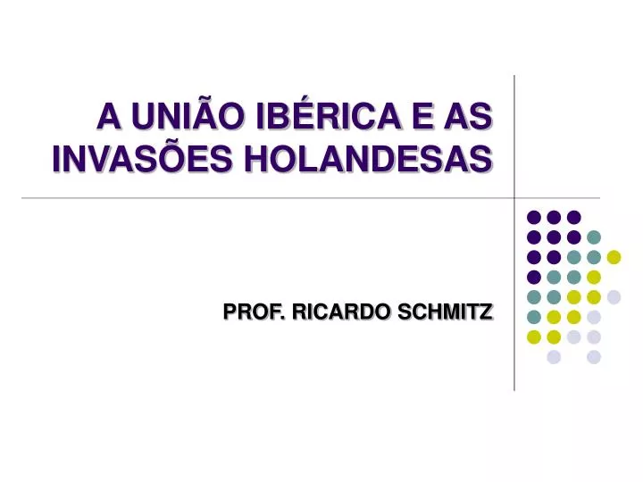 a uni o ib rica e as invas es holandesas