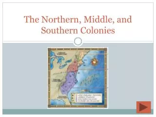 The Northern, Middle, and Southern Colonies