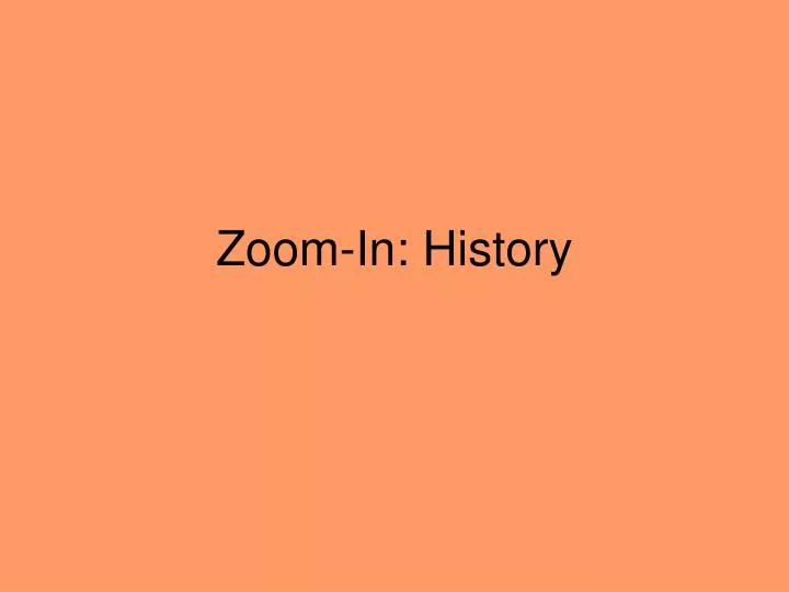 zoom in history