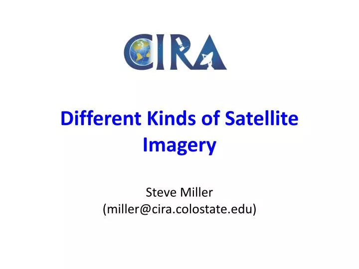 different kinds of satellite imagery steve miller miller@cira colostate edu