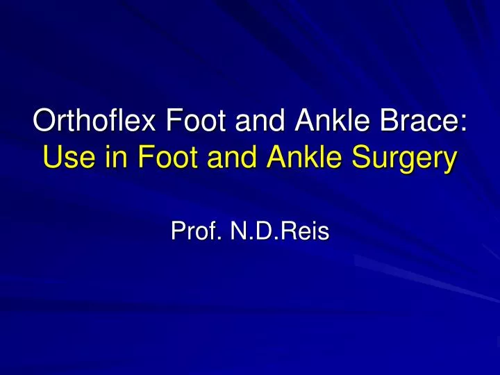 orthoflex foot and ankle brace use in foot and ankle surgery