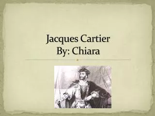 Jacques Cartier By: Chiara