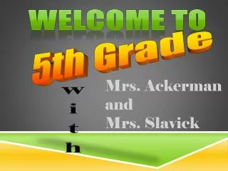 Mrs. Ackerman and Mrs. Slavick