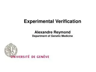 Experimental Verification Alexandre Reymond Department of Genetic Medicine