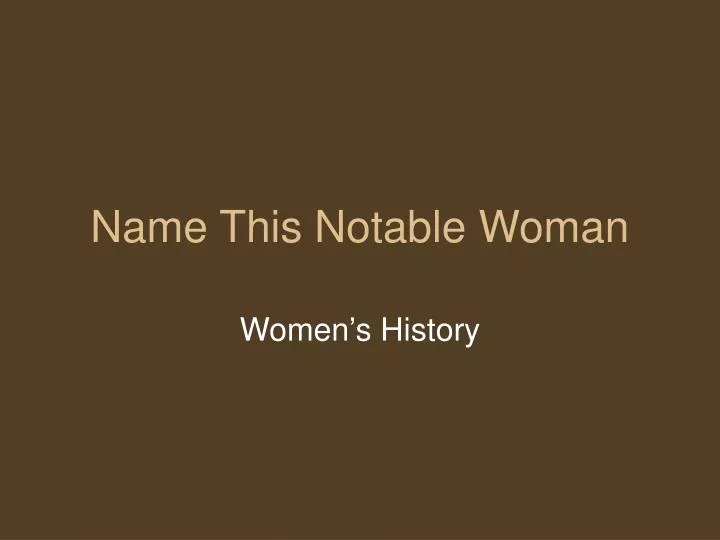 name this notable woman