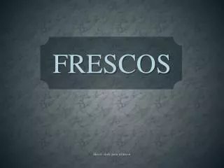 frescos