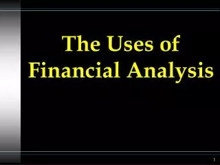 The Uses of Financial Analysis