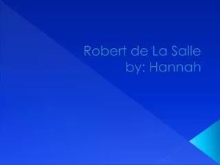 Robert de La Salle by: Hannah