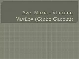Ave Maria - Vladimir Vavilov ( Giulio Caccini )