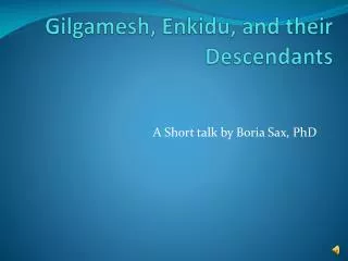 Gilgamesh, Enkidu , and their Descendants