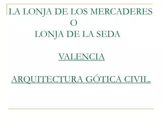 la lonja de los mercaderes o lonja de la seda valencia arquitectura g tica civil