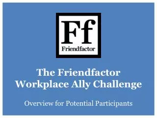 The Friendfactor Workplace Ally Challenge Overview for Potential Participants