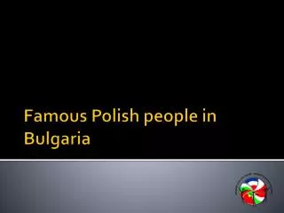 Famous Polish people in Bulgaria