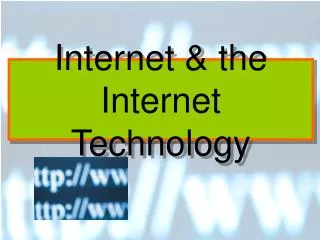 Internet &amp; the Internet Technology