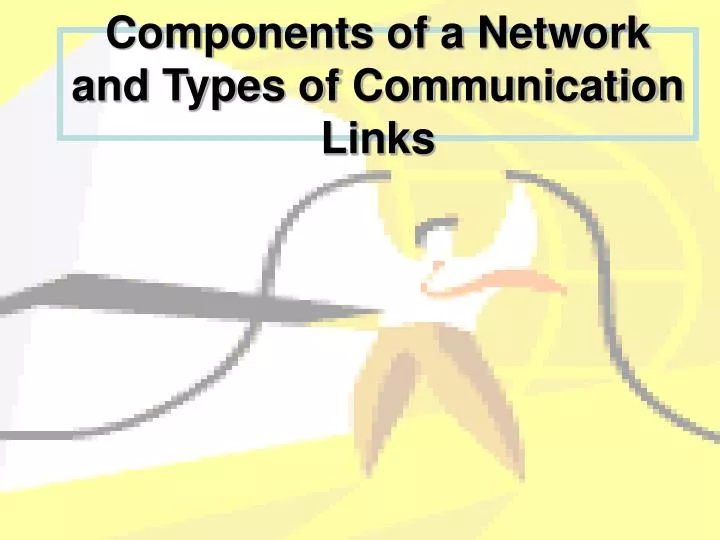 components of a network and types of communication links