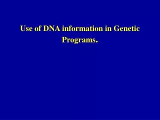Use of DNA information in Genetic Programs .