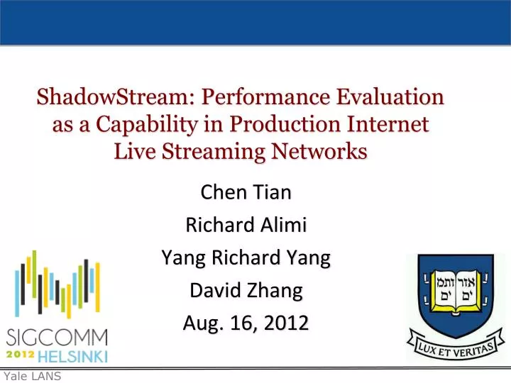 shadowstream performance evaluation as a capability in production internet live streaming networks