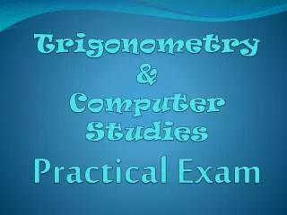 Trigonometry &amp; Computer Studies Practical Exam