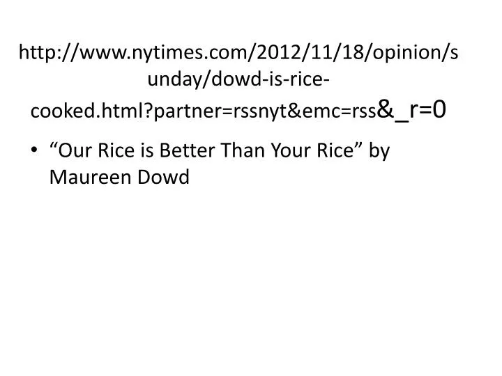 http www nytimes com 2012 11 18 opinion sunday dowd is rice cooked html partner rssnyt emc rss r 0
