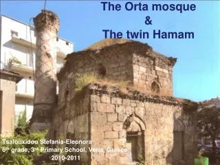 The Orta mosque &amp; The twin Hamam