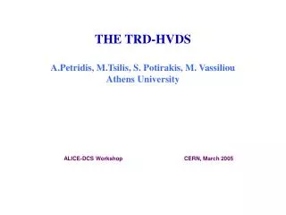 THE TRD-HVDS A.Petridis, M.Tsilis, S. Potirakis, M. Vassiliou Athens University