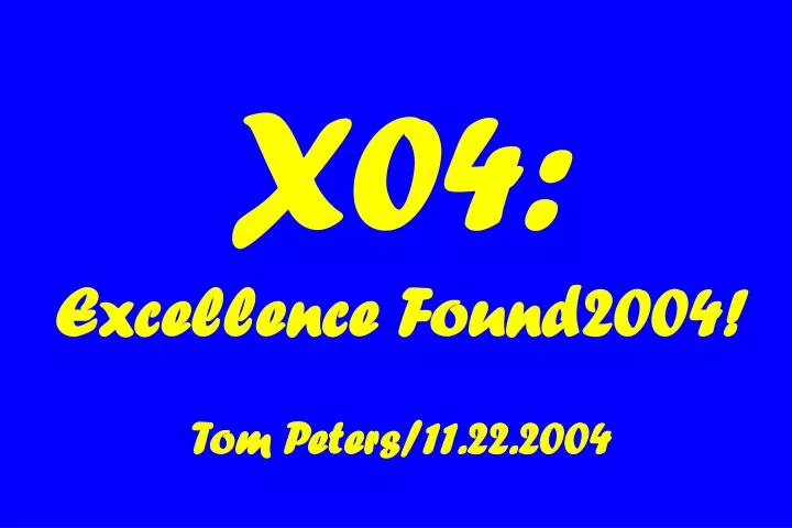 x04 excellence found2004 tom peters 11 22 2004