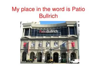 My place in the word is Patio Bullrich