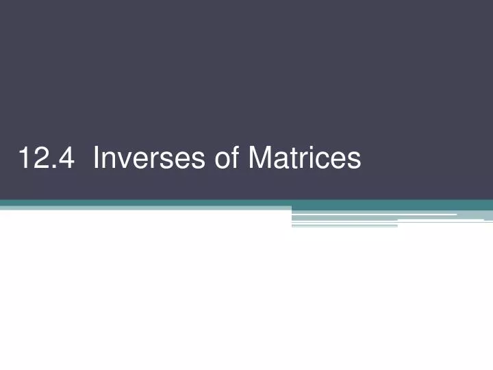 12 4 inverses of matrices