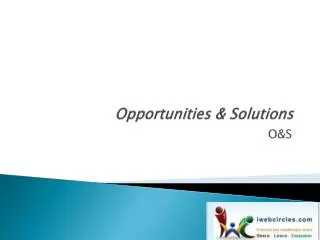 Opportunities &amp; Solutions