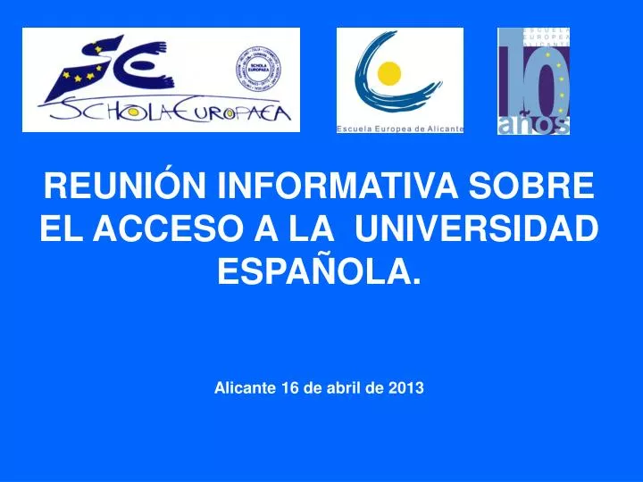 reuni n informativa sobre el acceso a la universidad espa ola alicante 16 de abril de 2013