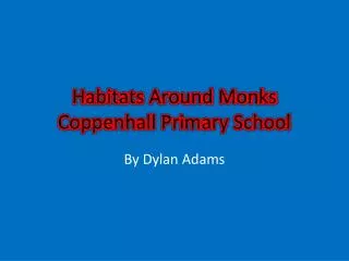 Habitats Around Monks Coppenhall Primary School