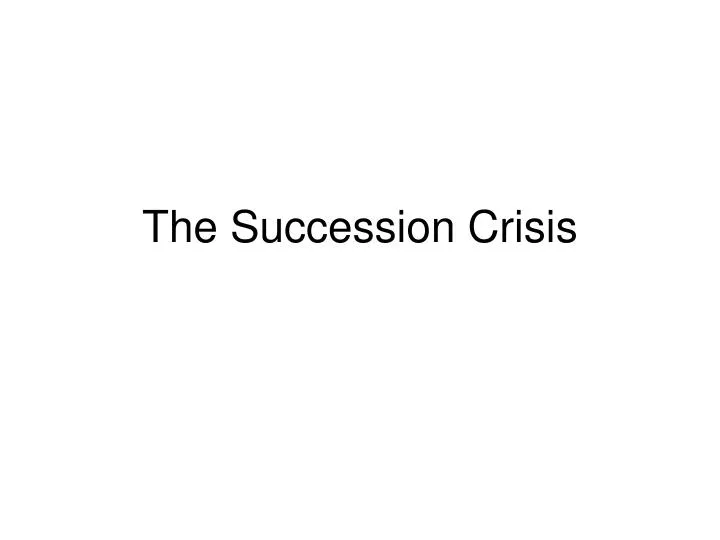 the succession crisis