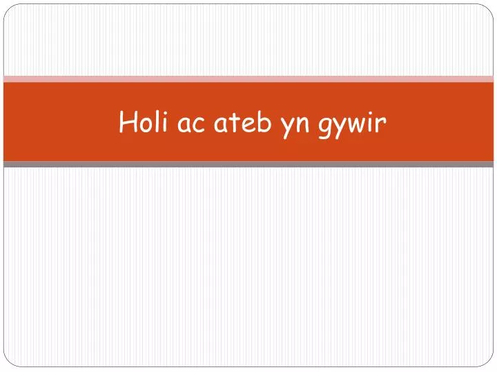 holi ac ateb yn gywir