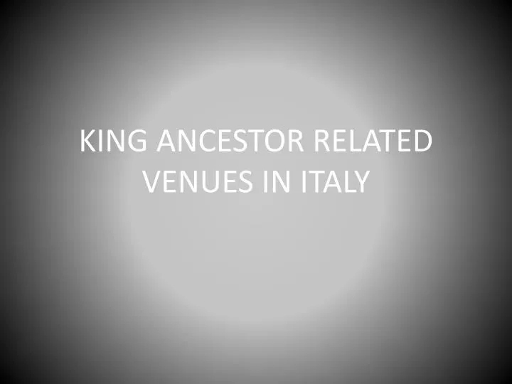 king ancestor related venues in italy