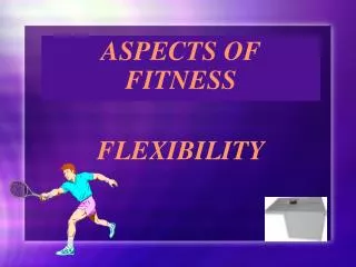 ASPECTS OF FITNESS FLEXIBILITY