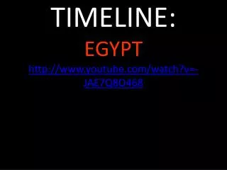 TIMELINE: EGYPT youtube/watch?v=- JAE7Q8O468