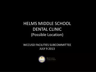 HELMS MIDDLE SCHOOL DENTAL CLINIC (Possible Location) WCCUSD FACILITIES SUBCOMMITTEE JULY 9 2013