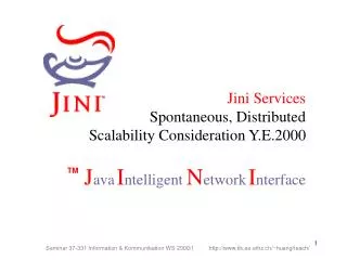 Jini Services Spontaneous, Distributed Scalability Consideration Y.E.2000
