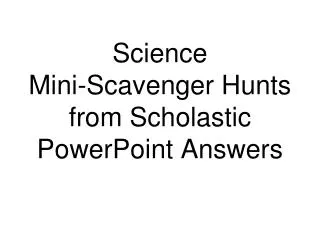 Science Mini-Scavenger Hunts from Scholastic PowerPoint Answers