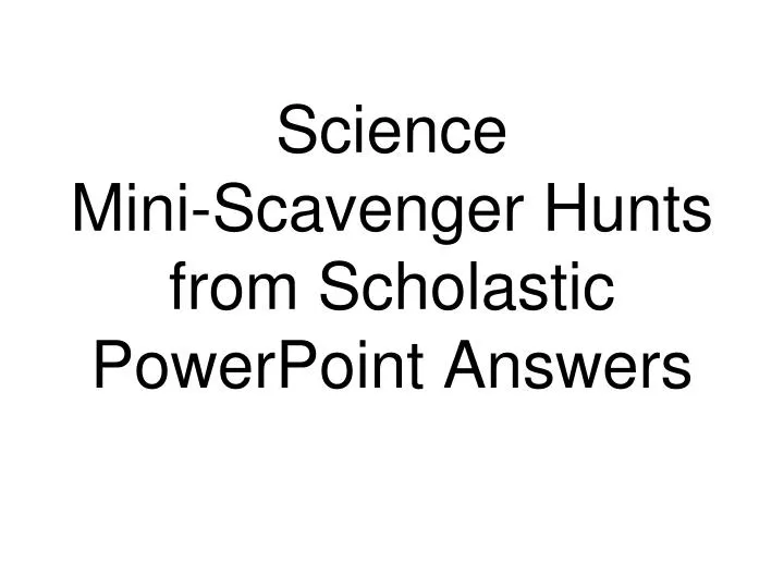 science mini scavenger hunts from scholastic powerpoint answers
